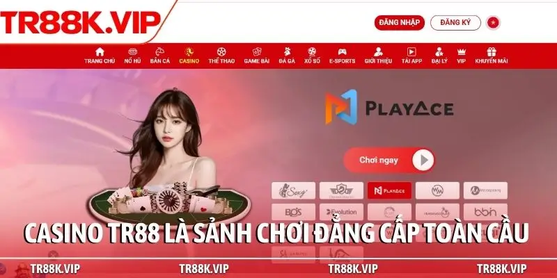 Casino TR88 là sảnh chơi đẳng cấp toàn cầu