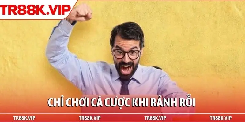 Chỉ chơi cá cược khi rảnh rỗi