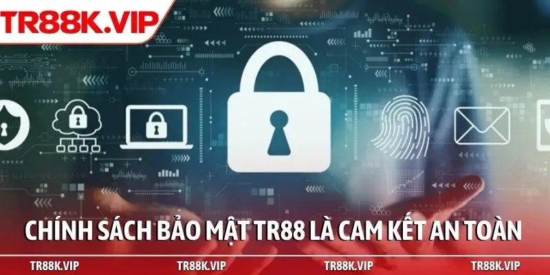 Chính sách bảo mật TR88 là cam kết an toàn