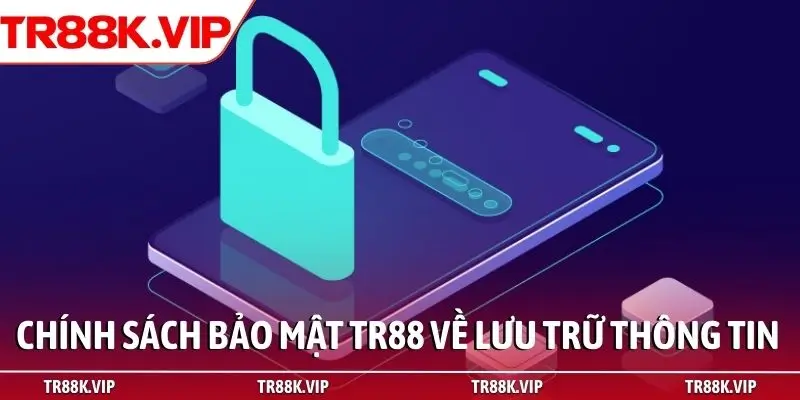 Chính sách bảo mật TR88 về lưu trữ thông tin
