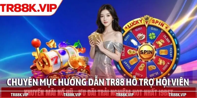 Chuyên mục hướng dẫn TR88 hỗ trợ hội viên