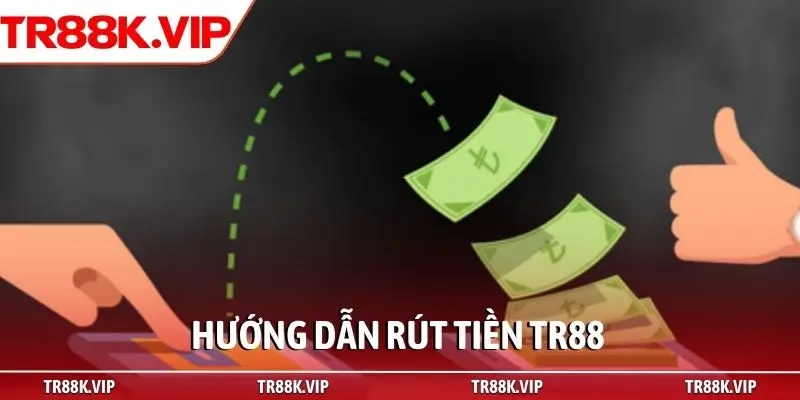 Hướng dẫn rút tiền TR88