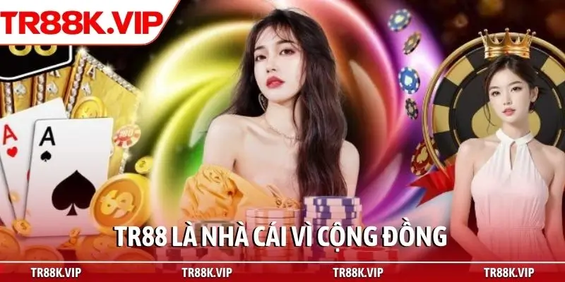 TR88 là nhà cái vì cộng đồng