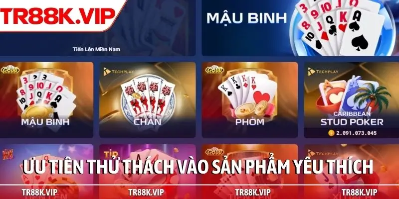Ưu tiên thử thách vào sản phẩm yêu thích